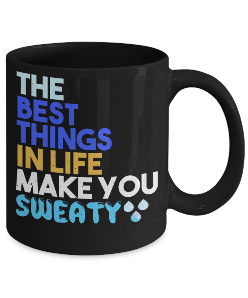 The best things in life make you sweaty - Funny Black Porcelain Coffee 11 oz