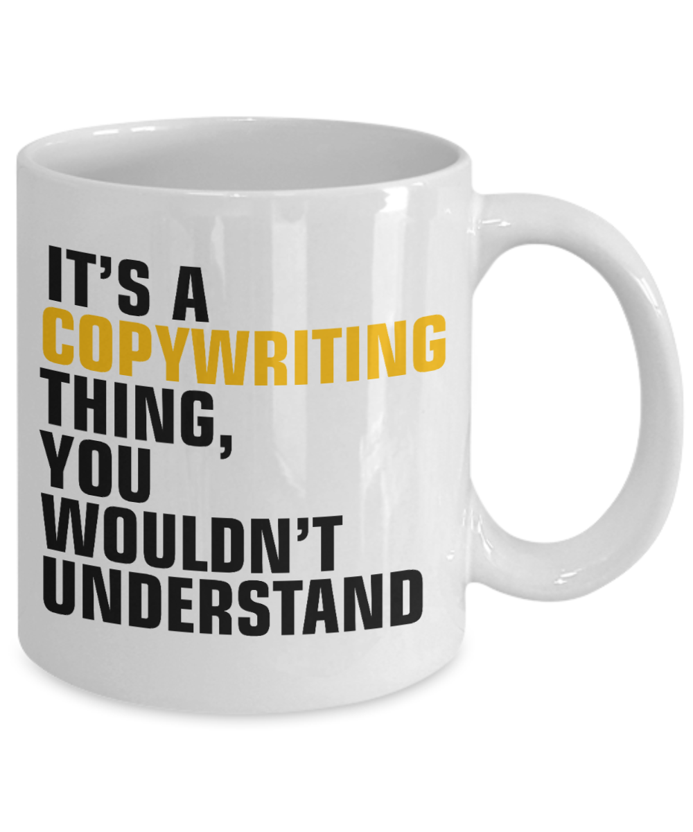 Funny Journalist  Coffee Mug, It's A Copy writing Thing, You Wouldn't Understand-White Porcelain Coffee Mug 11 oz For Copywriter, journalist, Author