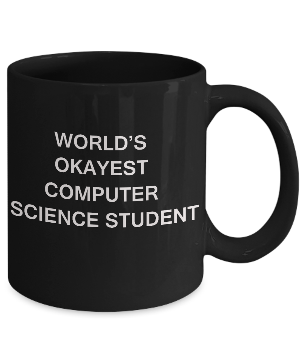 Gifts gor college students - World's Okayest Computer Science Student - Porcelain Black Funny Coffee Mug & Gifts for Students 11 OZ - Funny Gifts Ideas
