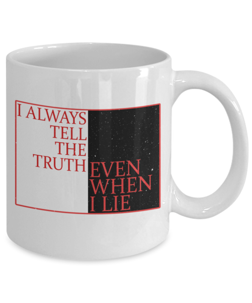 I always tell the truth even when I lie - Funny White Porcelain Coffee 11 oz
