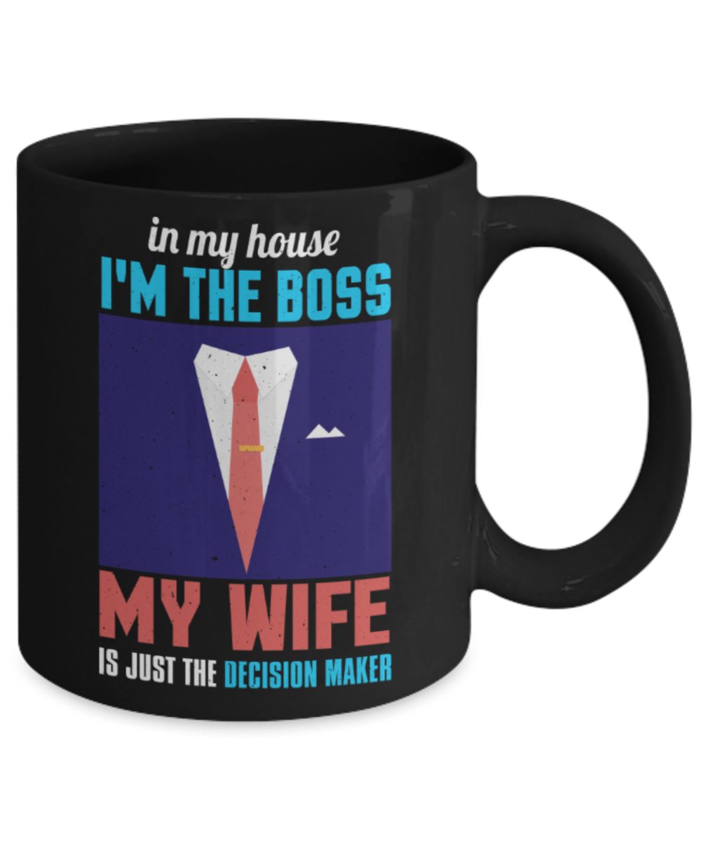 I'm the boss my wife is the decision maker - Funny Black Porcelain Coffee 11 oz