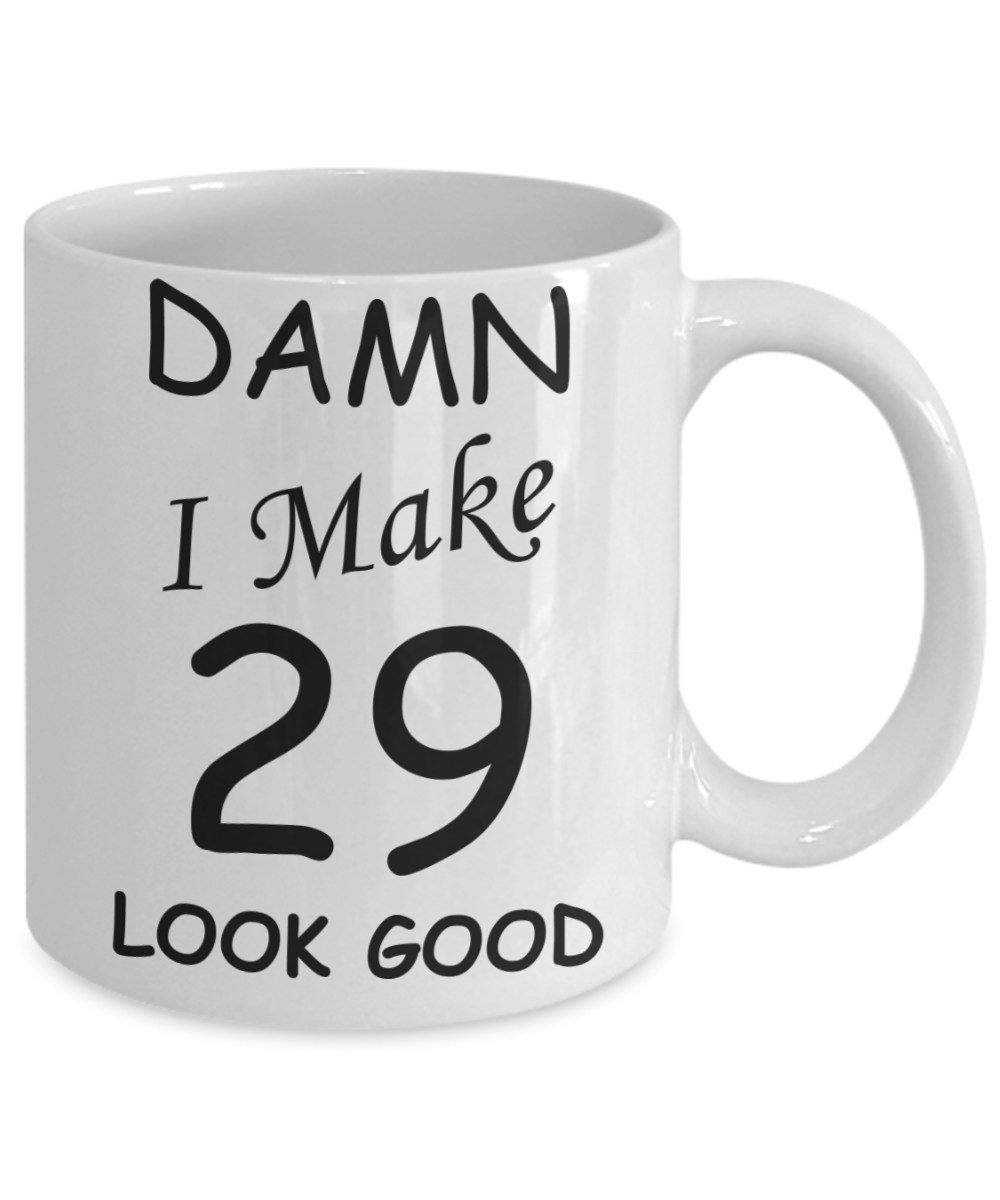 29th birthday gifts for men/women - Damn I Make 29 Look Good, Born In 1991 Birthday Mugs - Funny White Porcelain Coffee 11 oz