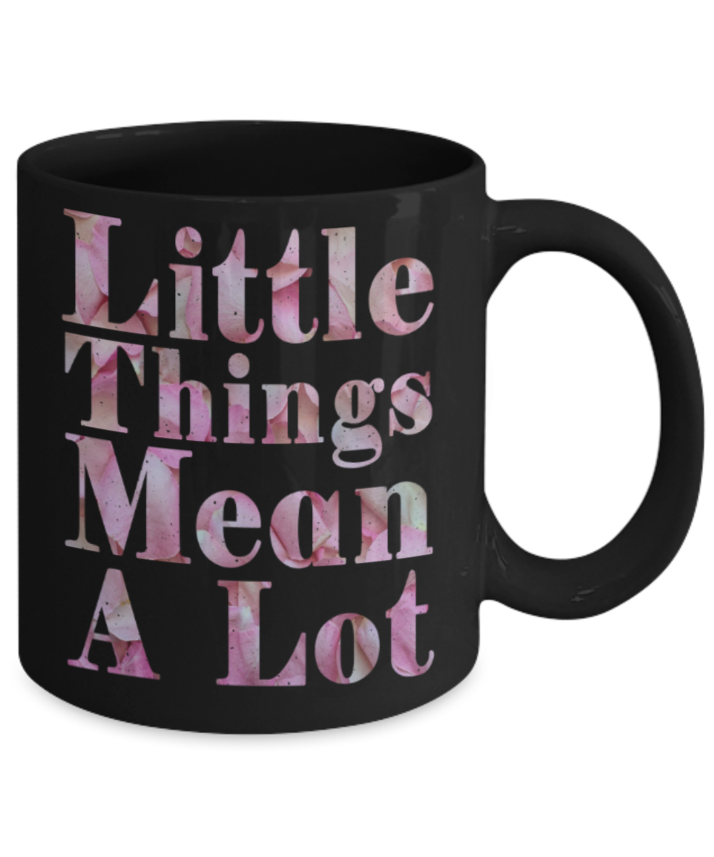 Little things mean a lot - Funny Black Porcelain Coffee 11 oz