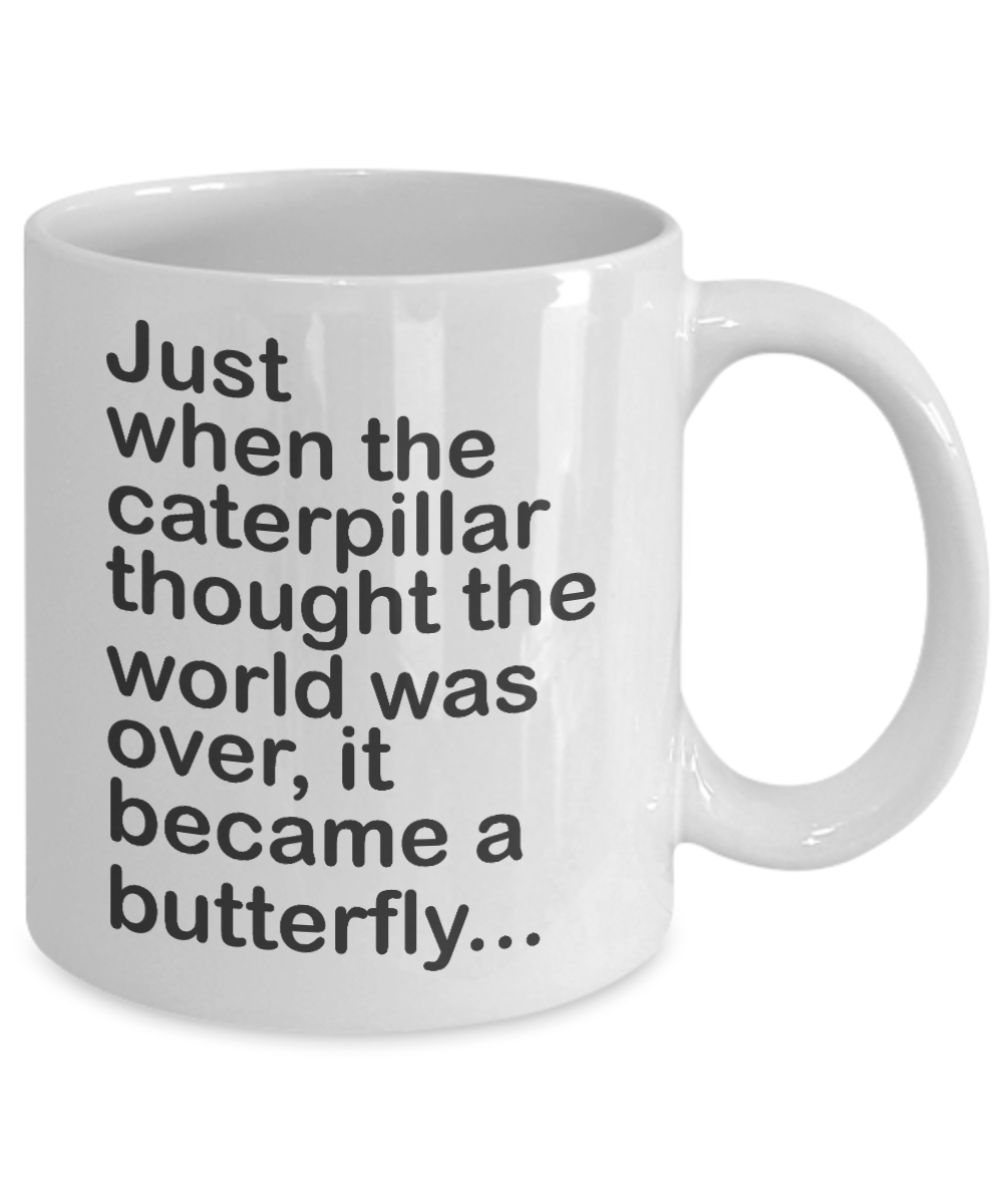 Butterfly Coffee Mug, Just When The Caterpillar Thought The World Was Over, It Became A Butterfly-White Porcelain Coffee Mug 11 Oz