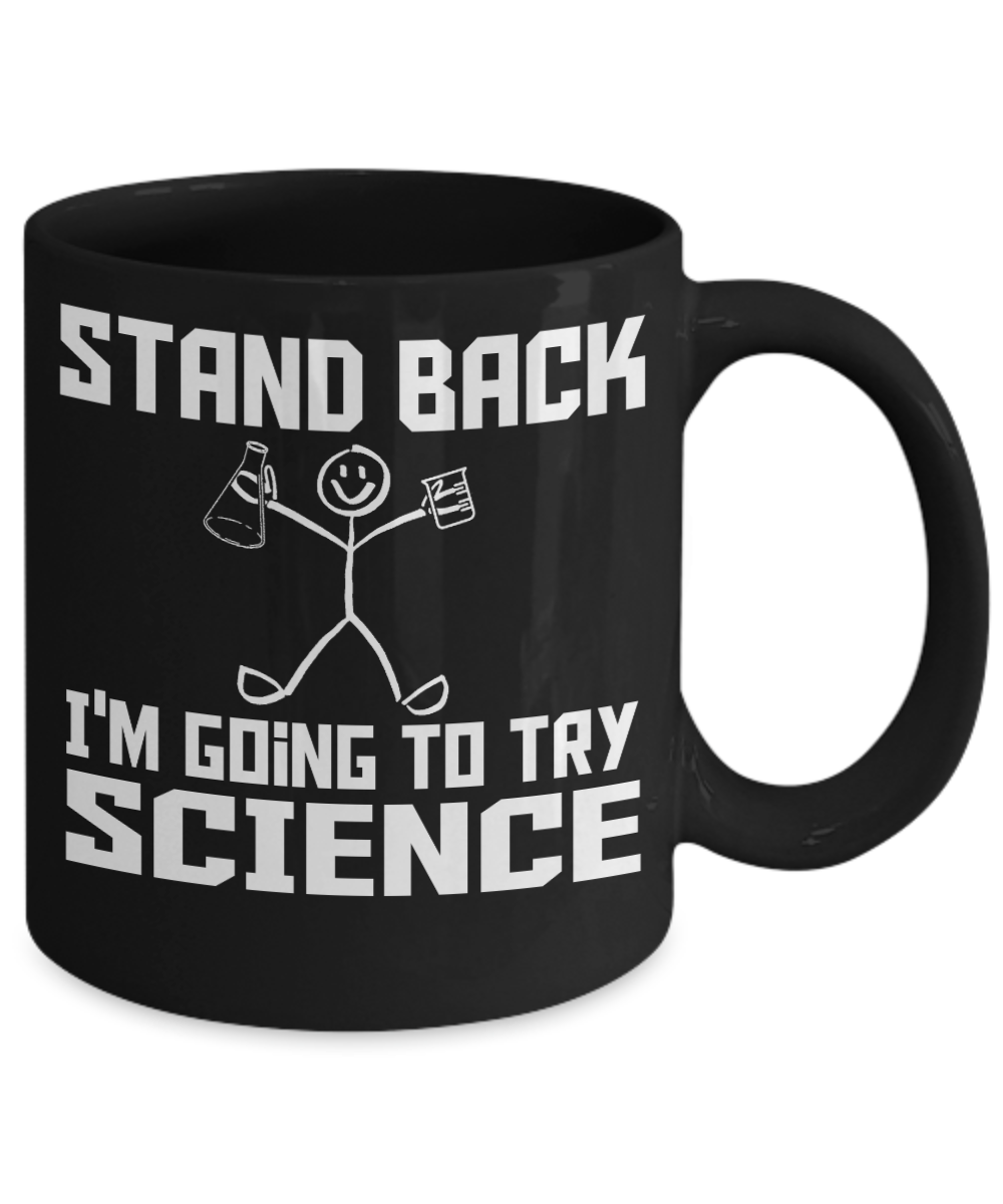 Funny Chemistry Gift Coffee mug, Stand Back I'm Going To Try Science-Black Porcelain Coffee Mug 11 oz