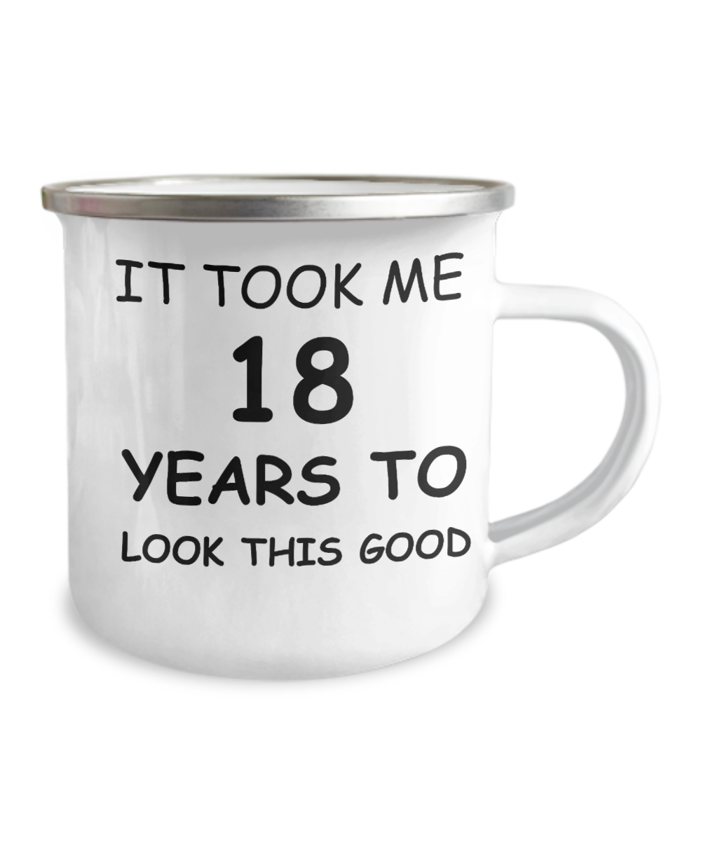 Funny Birthday Coffee Mug, Birthday Mugs-It took me 18 years to look this good-12 Oz Stainless Steel Enamel Finish White Camper Coffee Mug