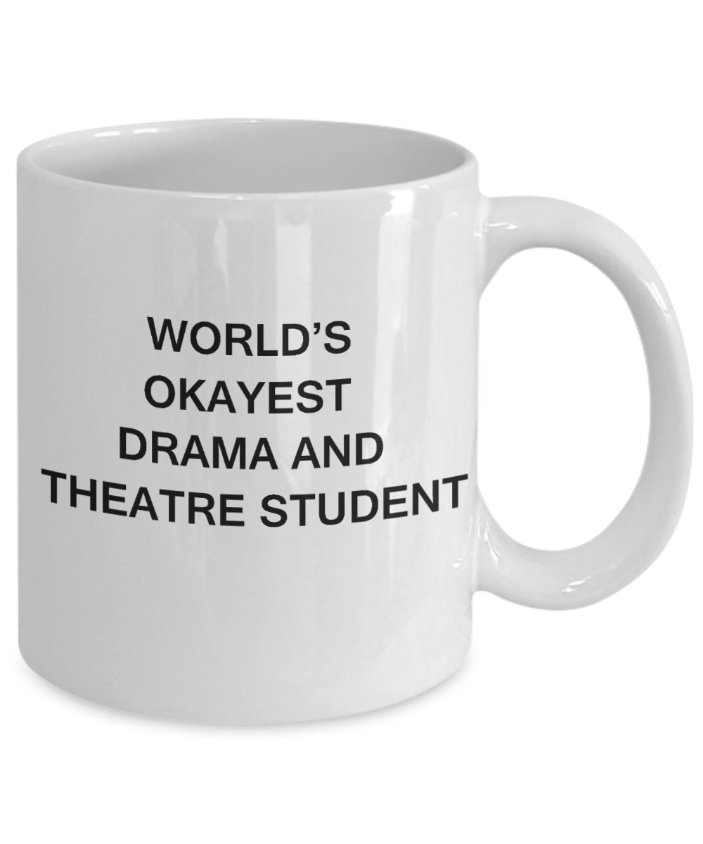 Gifts gor college students - World's Okayest Drama and Theatre Student - Porcelain White Funny Coffee Mug & Gifts for Students 11 OZ - Funny Gifts Ideas