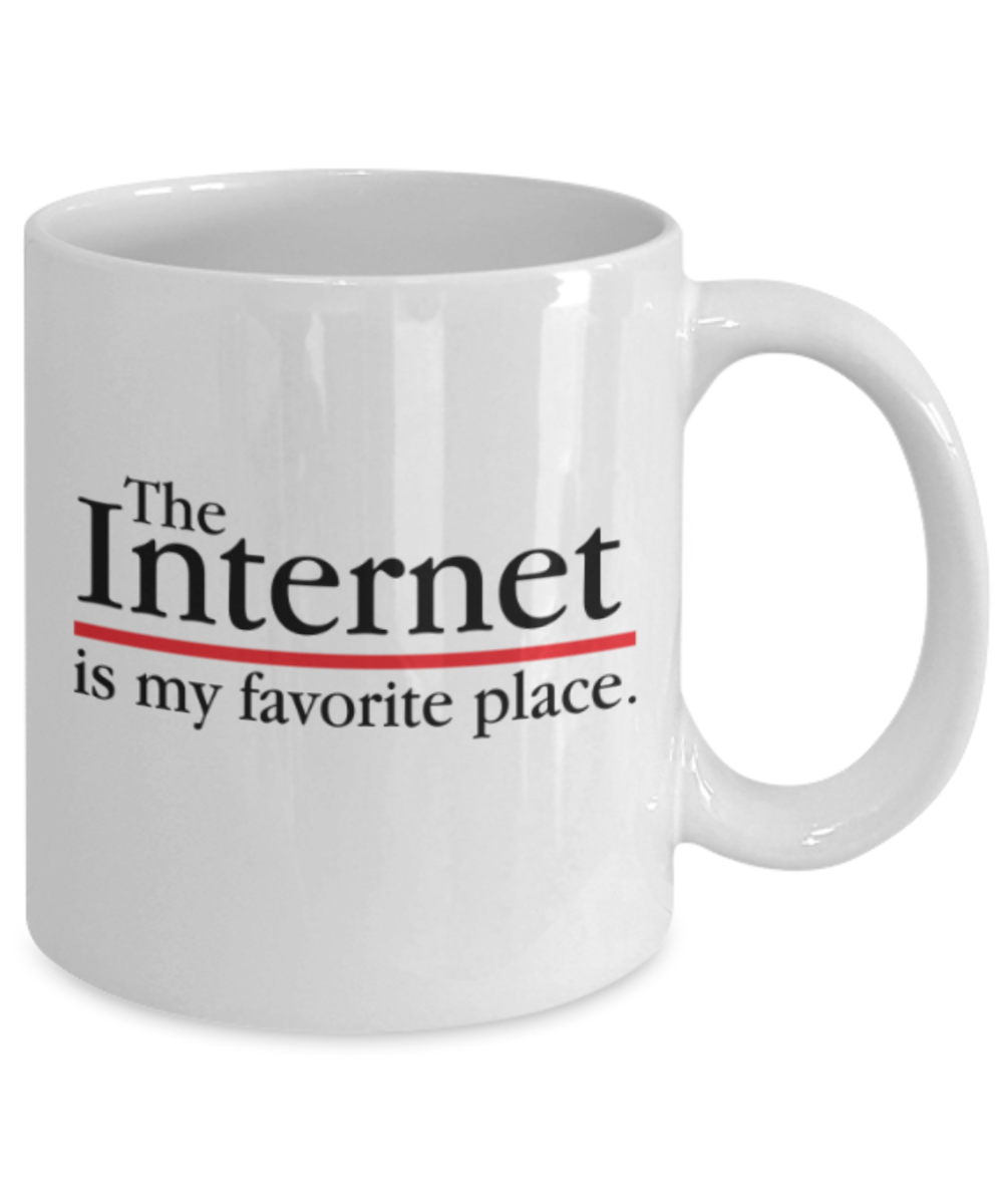 Internet Lovers Mugs , Internet is my favorite place - White Coffee Mug Porcelain Tea Cup 11 oz - Great Gift