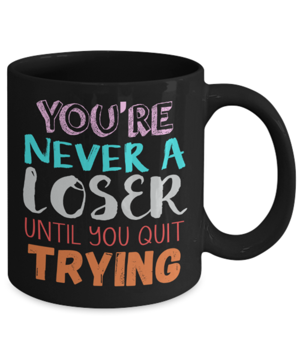 Success Lovers Mugs, You're never a loser until you quit trying - Funny Black Porcelain Coffee 11 oz