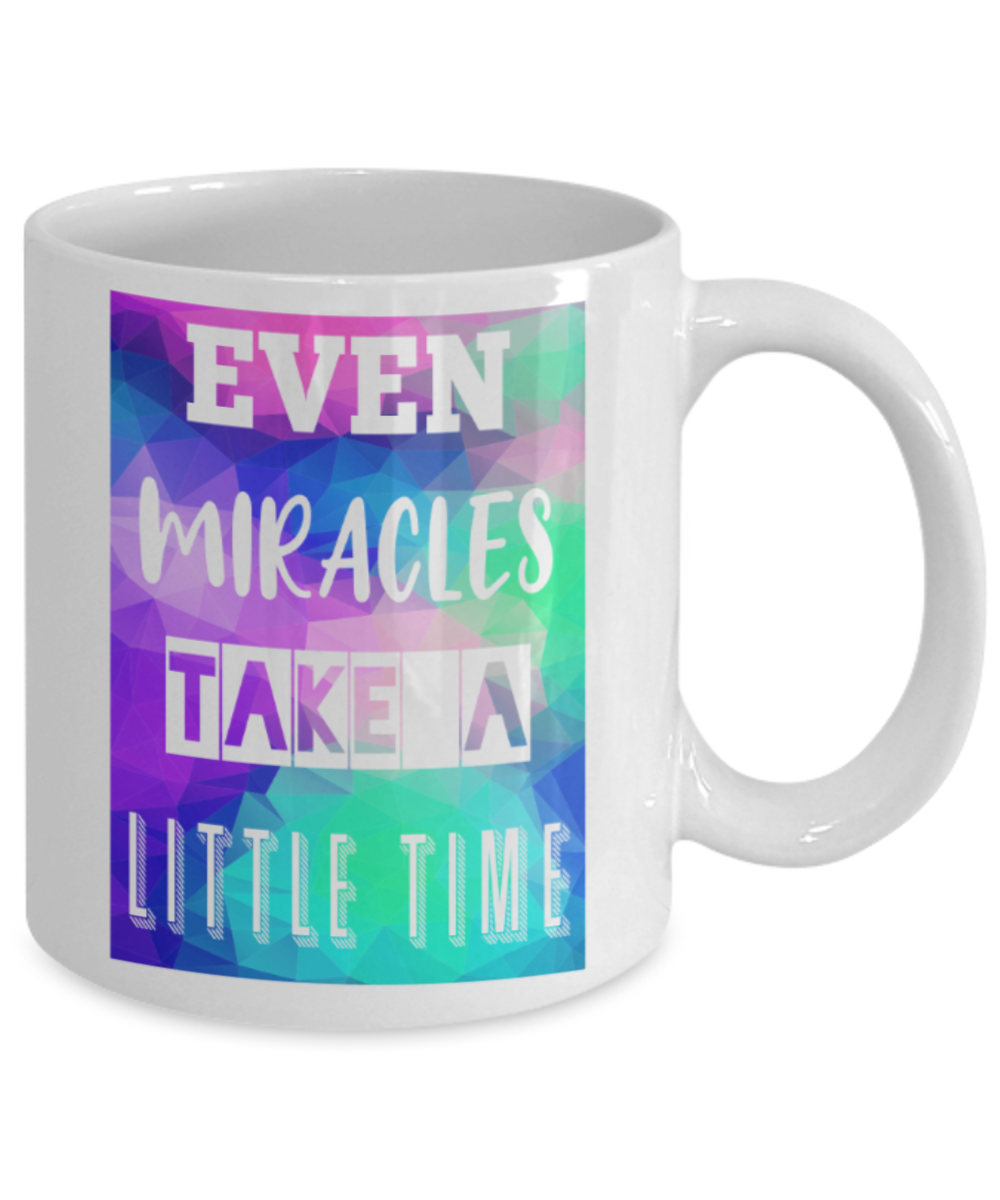 Success Lovers Mugs, Even miracles take a little time - Funny White Porcelain Coffee 11 oz