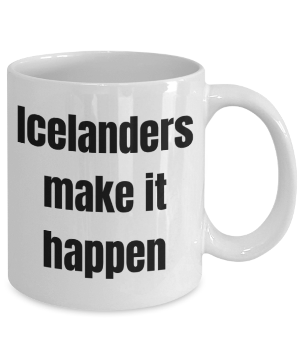 Icelanders gifts mugs, Icelanders make it happen - Funny White Porcelain Coffee Mug Cute Ceramic Cup 11 oz