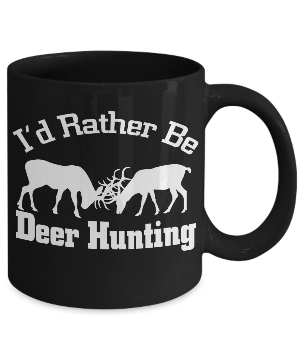 Deer Hunting Dad Custom Gift Coffee mug, I Had Rather Be Deer hunting-Black Porcelain Coffee Mug 11 oz