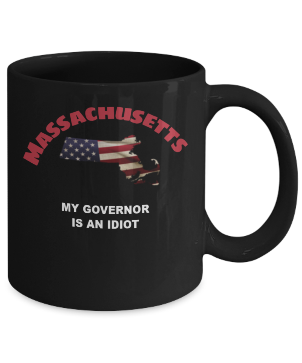 Massachusetts My GOVERNOR Is An IDIOT Funny Political Coffee Mug,My Governor is an Idiot,My Governor Is A Liar, Not My Governor Mug 11oz