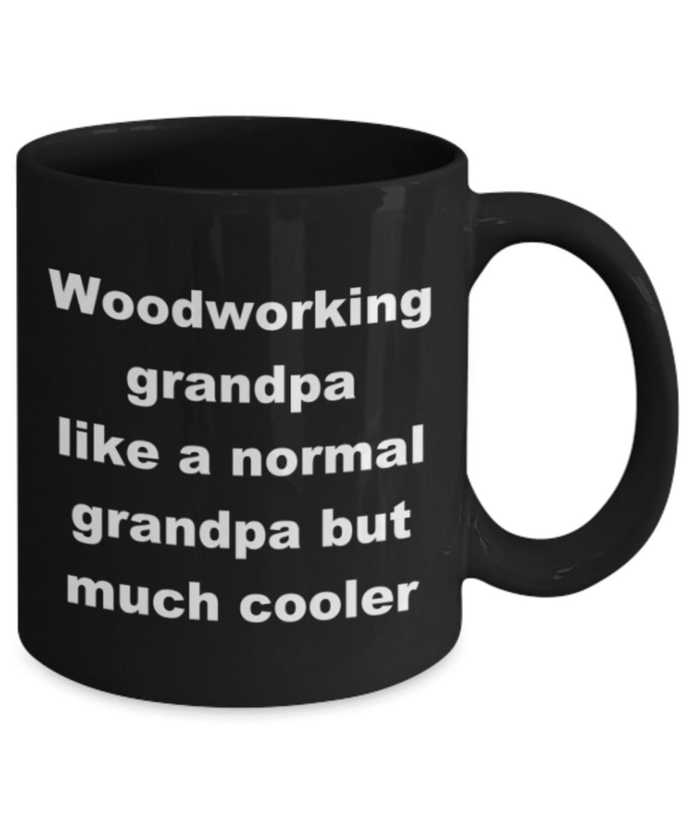 Woodworking grandpa like a normal grandpa but much cooler - Black Porcelain Coffee 11 oz