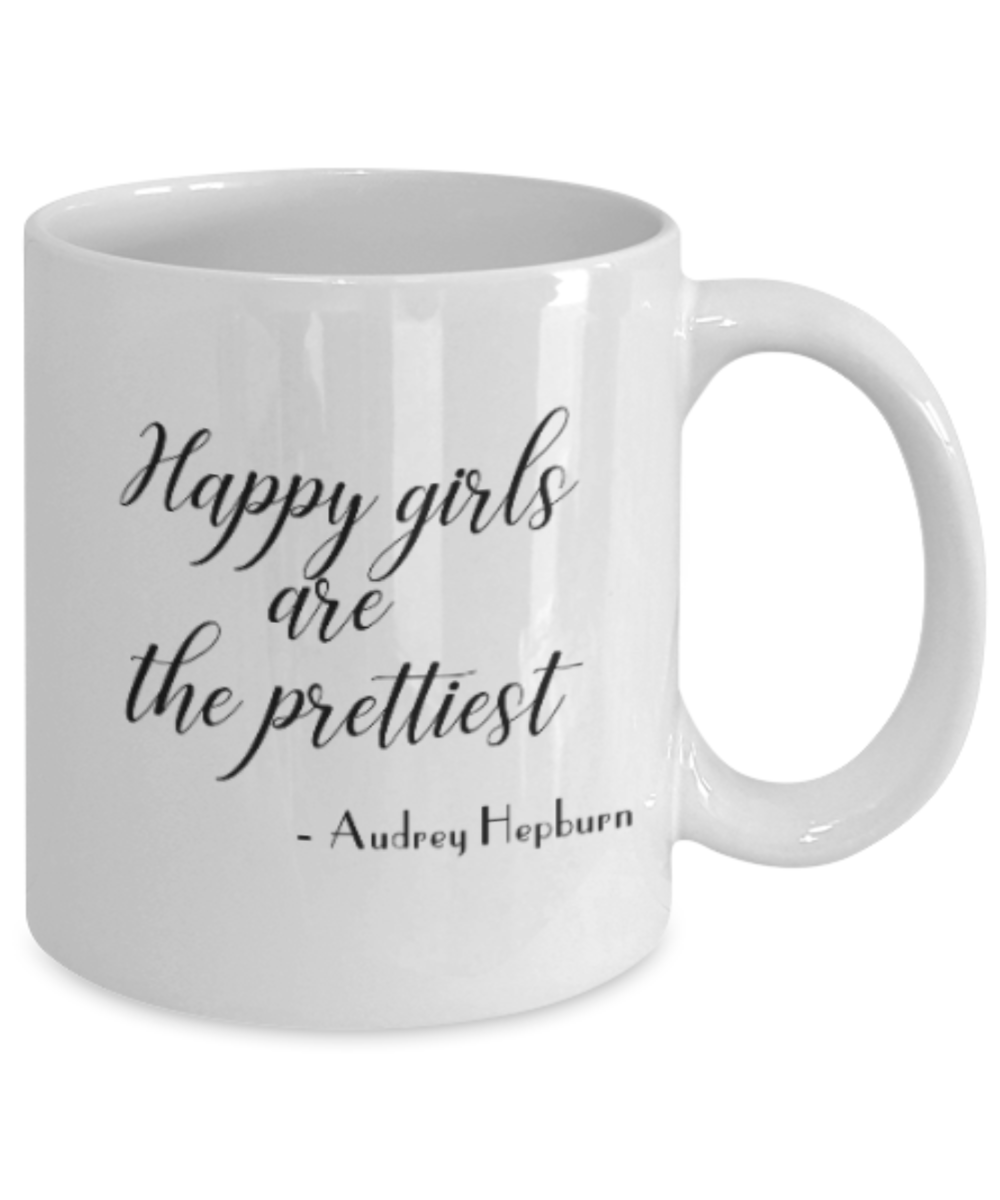 Positive mugs for women , Happy girls are the prettiest - White Coffee Mug Tea Cup 11 oz Gift