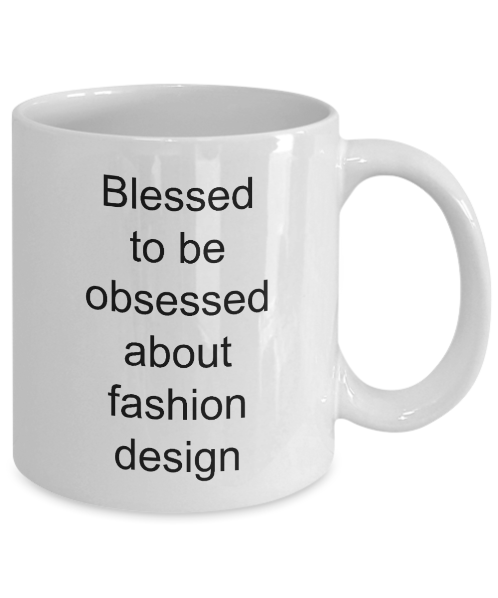 Fashion design coffee mug,Blessed to be obsessed about fashion design