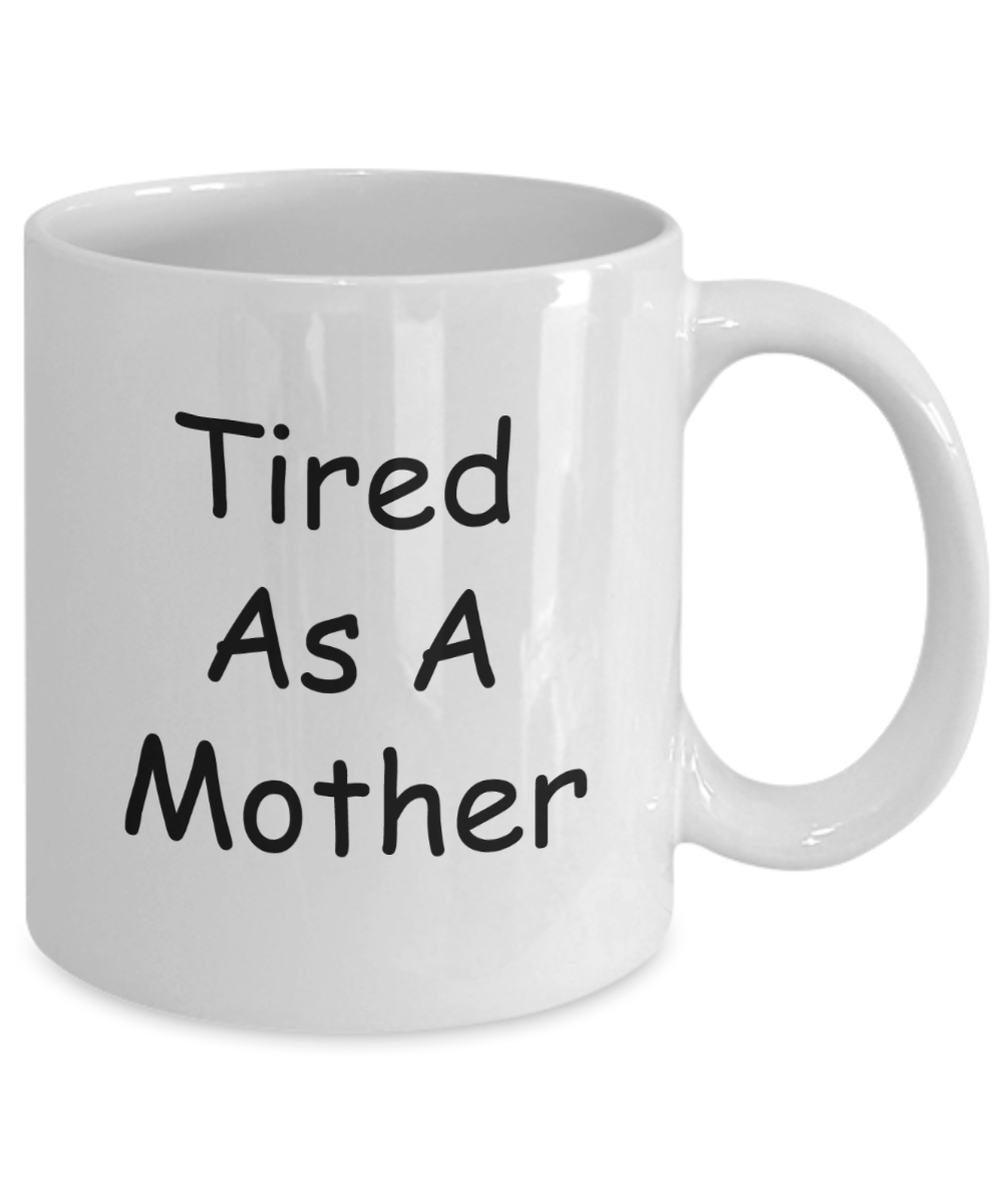 Tired ass mother mug - Tired as a mother - White Porcelain Coffee Mug Cute Ceramic Cup 11 oz