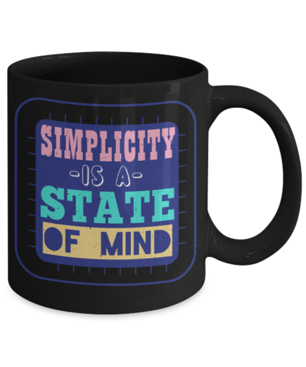 Simplicity is a state of mind - Funny Black Porcelain Coffee 11 oz