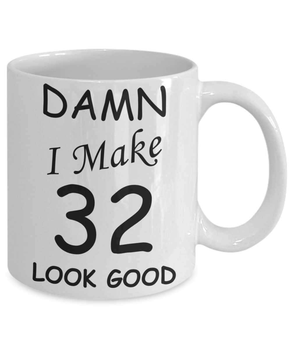 32nd birthday gifts for men/women - Damn I Make 32 Look Good, Born In 1988 Birthday Mugs - Funny White Porcelain Coffee 11 oz