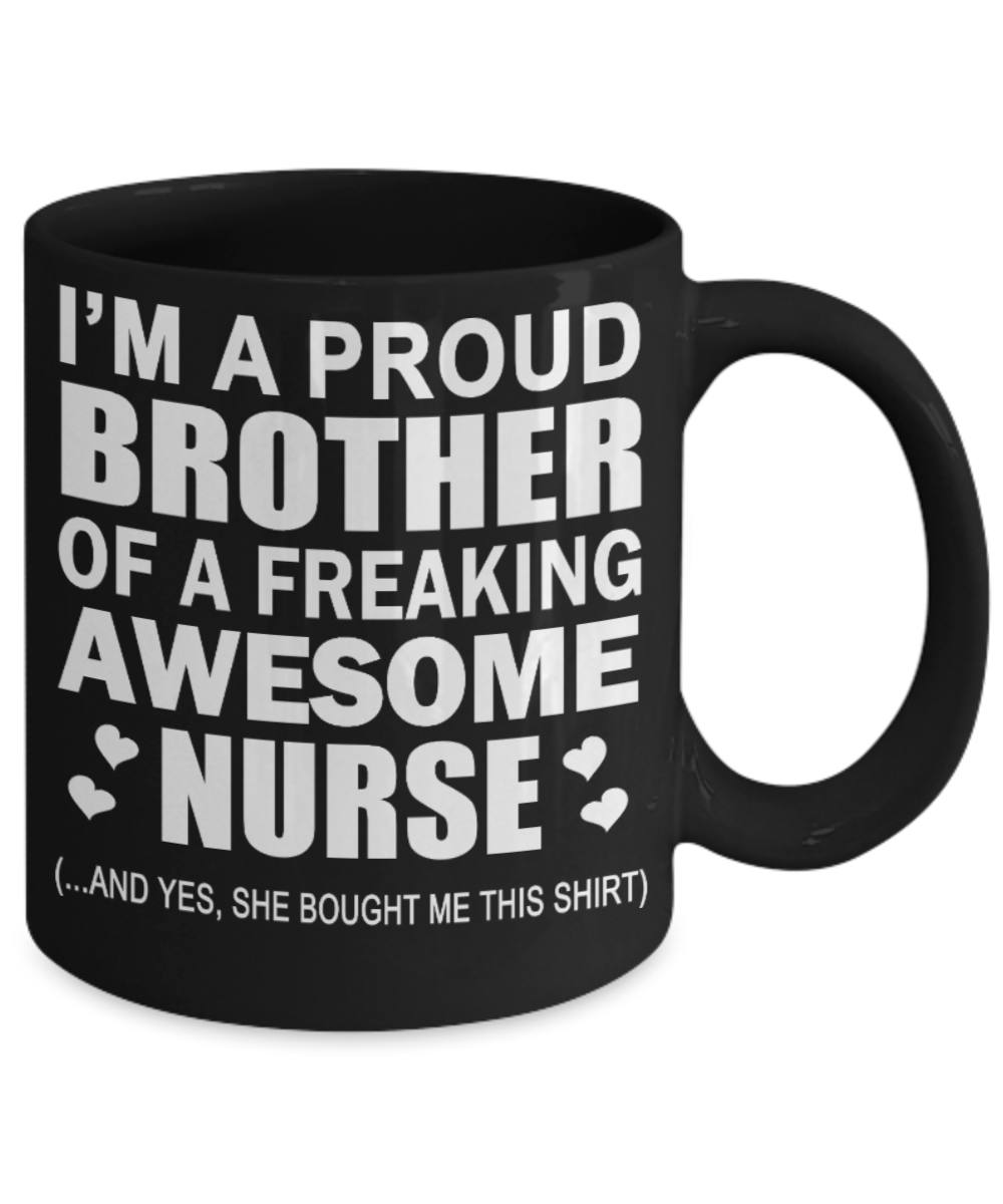 Nurse Lovers Mugs , Proud brother of Nurse - Black Coffee Mug Porcelain Tea Cup 11 oz - Great Gift