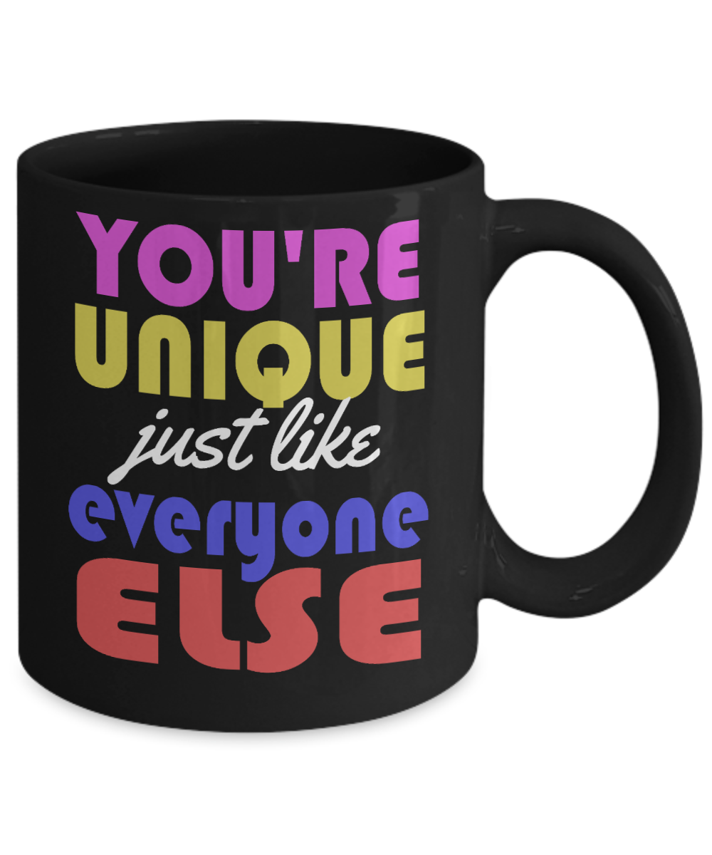 You're Unique Just Like Everyone Else- Black Porcelain Coffee Mug 11 Oz Funny Quotes Coffee Mug