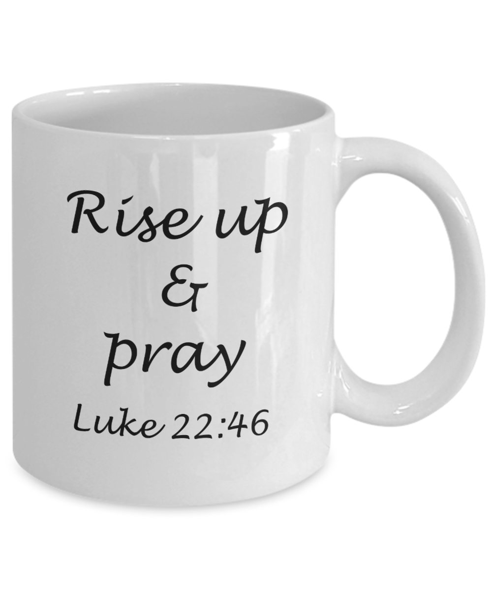 Luke 22:46 bible quotes, Rise up and pray - White Coffee Mug Tea Cup 11 oz Gift
