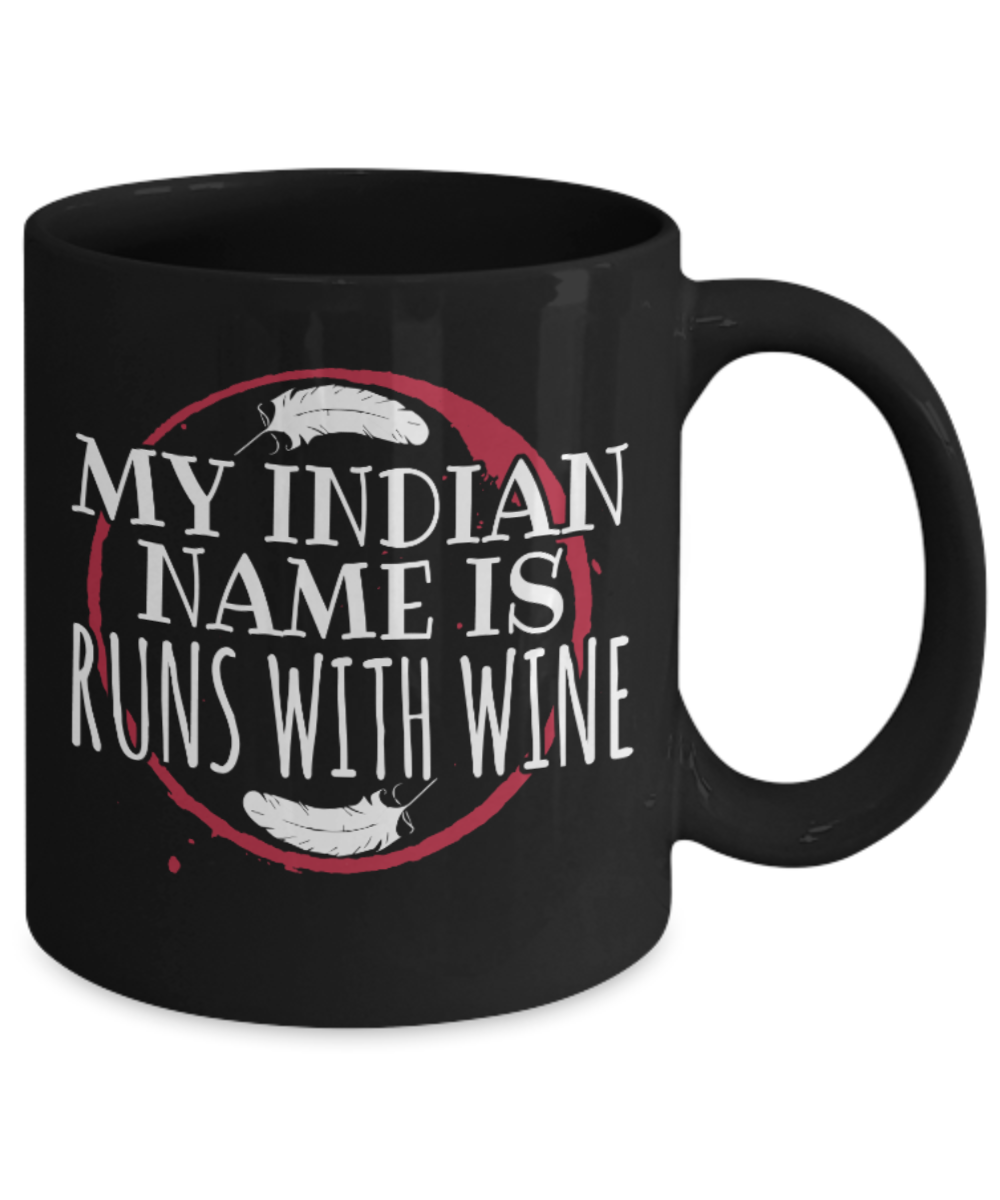 Indian Wine Lovers Mugs , Runs with wine - Black Coffee Mug Porcelain Tea Cup 11 oz - Great Gift