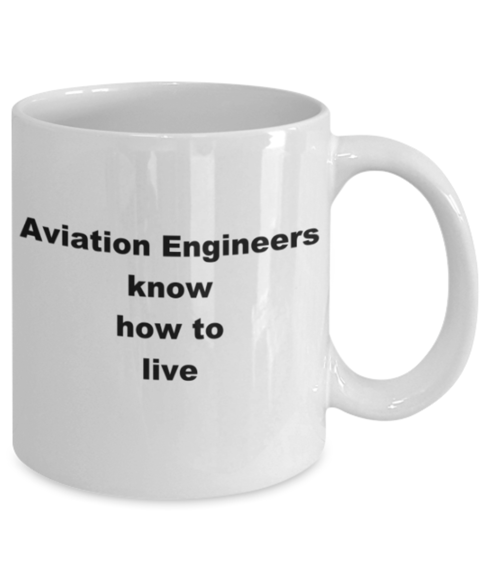 Aviation Engineers know how to live- Funny White Porcelain Coffee Mug Cute Ceramic Cup 11 oz