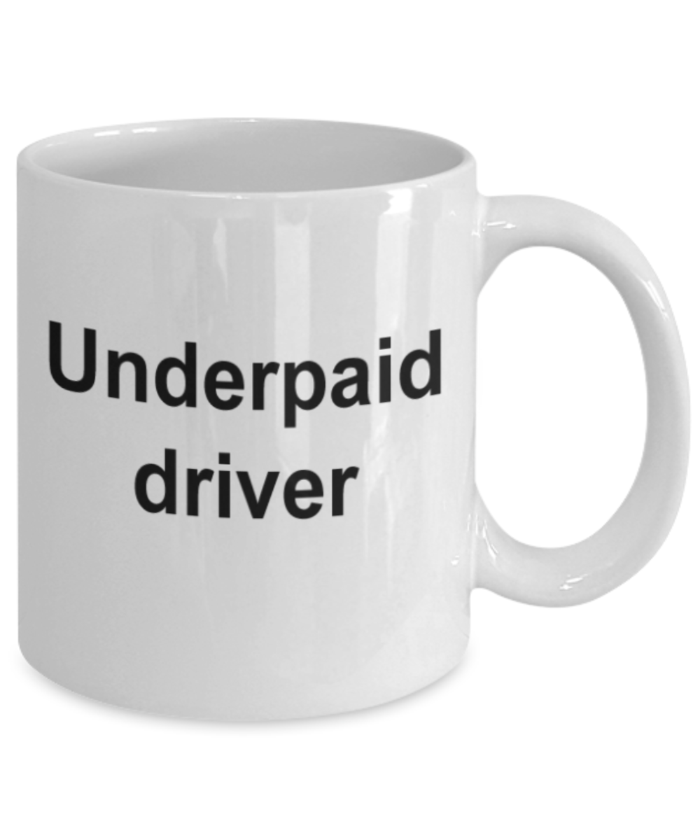 Funny mugs, Underpaid driver - Funny White Porcelain Coffee Mug Cute Ceramic Cup 11 oz