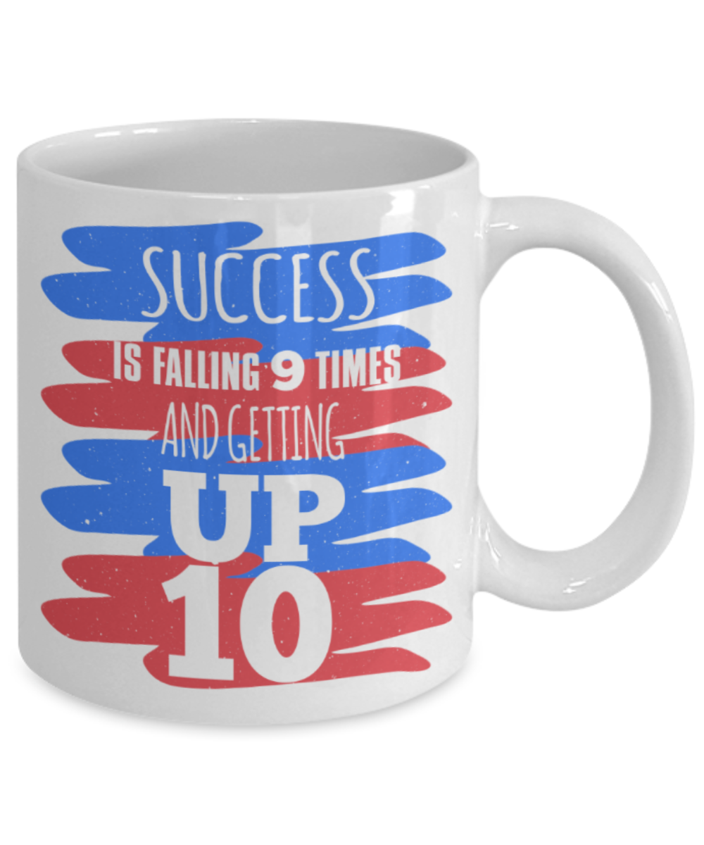 Success Lovers Mugs, Success is falling 9 times and getting up 10 - Funny White Porcelain Coffee 11 oz