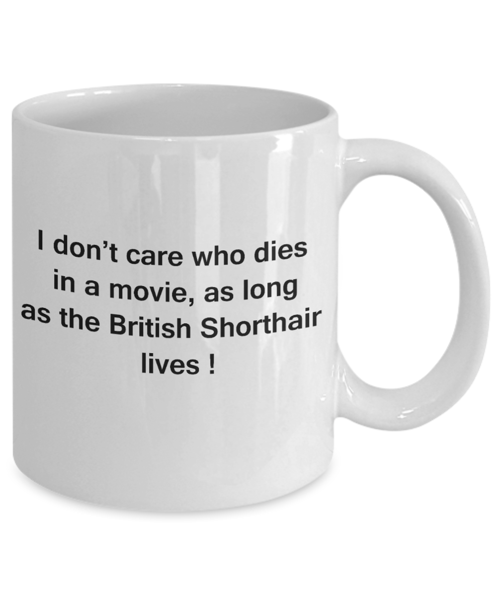 The walking mummy and cat funny mug cat lovers gifts - I Don't Care Who Dies, As Long As British Shorthair Lives - Ceramic Fun Cute Cat Lover Mug White Coffee Cup, 11 Oz