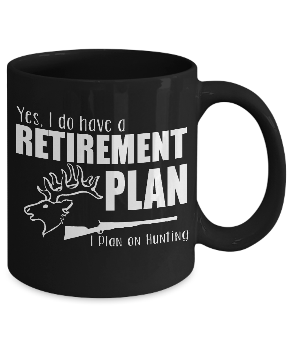 Hunter Coffee Mug, I Do Have A Retirement Plan, Hunting-Black Porcelain Coffee Mug 11 oz for hunter, dad, son,daughter,mom
