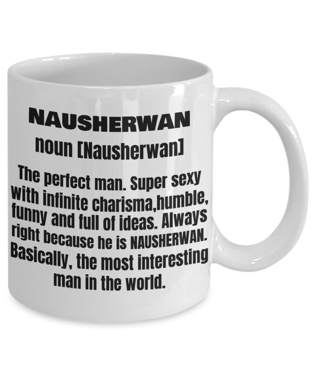 Nausherwan  First Name Adult Definition - Funny White Porcelain Coffee Mug Cute Ceramic Cup 11 oz