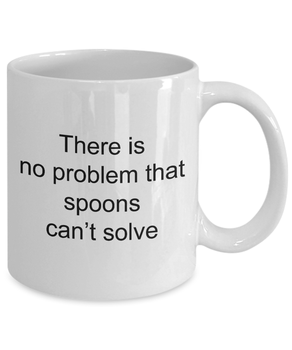 Spoons Coffee Mug,There is no problem that spoons can't solve -White Coffee Mug 11 oz