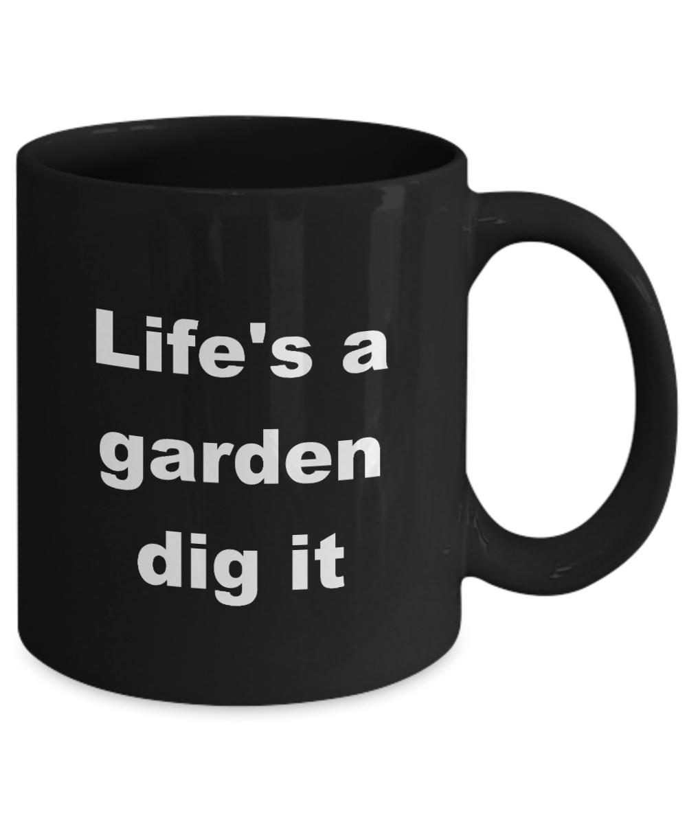 Handball Coffee Cup,Life's a garden dig it-Black Coffee Mug 11 oz