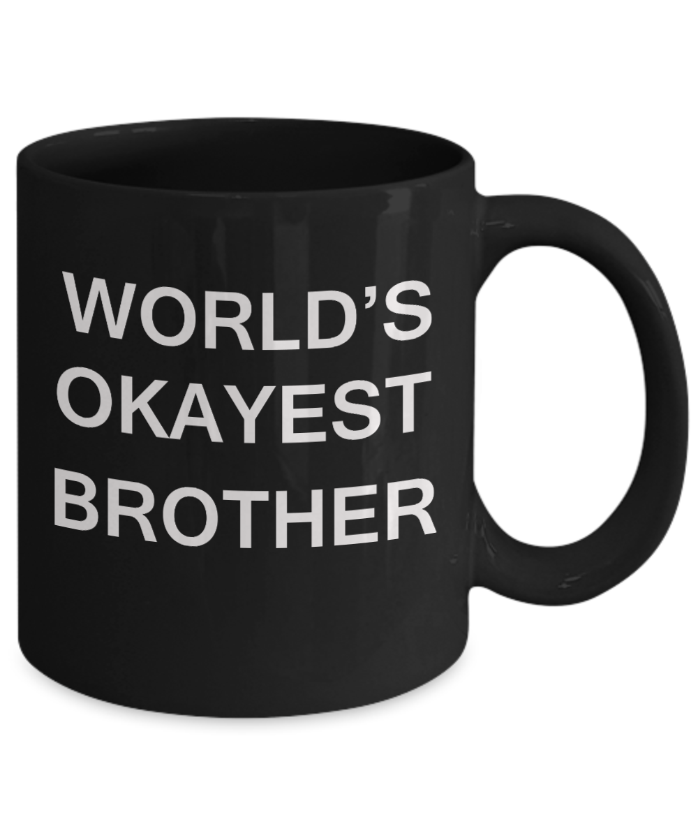 World's Okayest Brother - Porcelain Black Funny Coffee Mug & Coffee Cup Gifts 11 OZ - Funny Inspirational and sarcasm, Gifts Ideas