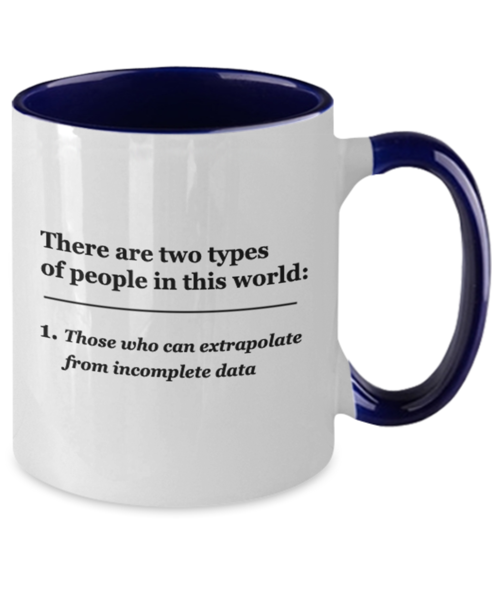 Extrapolate Coffee Cup-There are two types of People, Those who can extrapolate from incomplete data 11 OZ Two Tone Coffee Mugs Tea Cups Funny Gifts People Quotes
