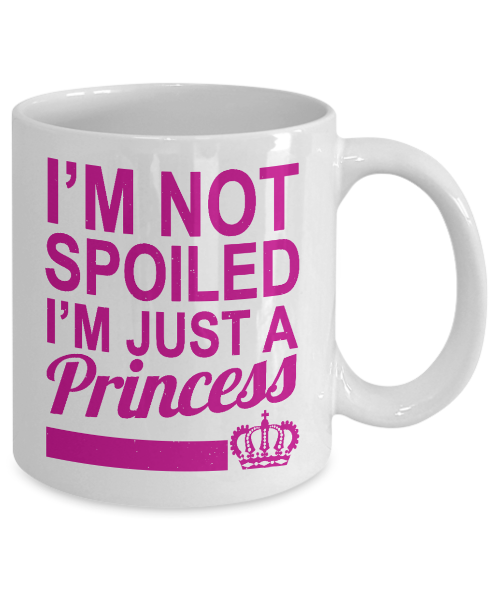 Cute Princess Coffee Mug,I'm Not Spoiled I'm Just A Princess-White Porcelain Coffee Mug 11 oz For Daughter,Teen,Women, Girlfriend