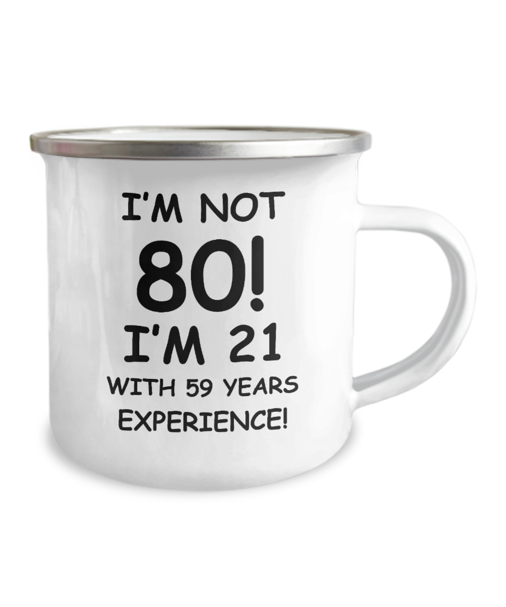 80th birthday mug, I'm not 80, I'm 21 with 59 Years Experience -12 Oz Stainless Steel White Enamel Finish Camper Coffee Mug