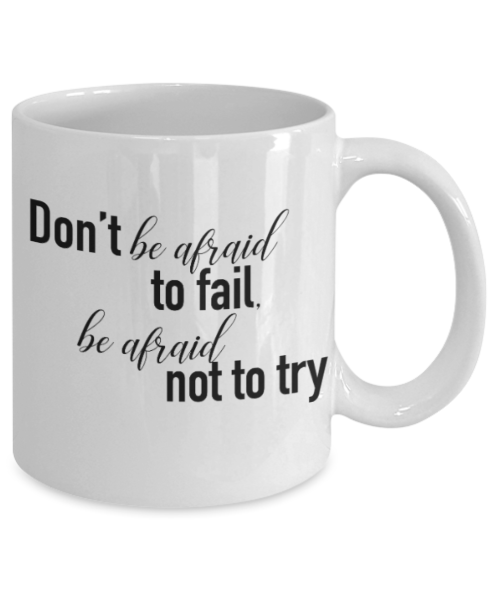 Positive mugs for women , Don't be afraid to fall be afraid not to try - White Coffee Mug Tea Cup 11 oz Gift