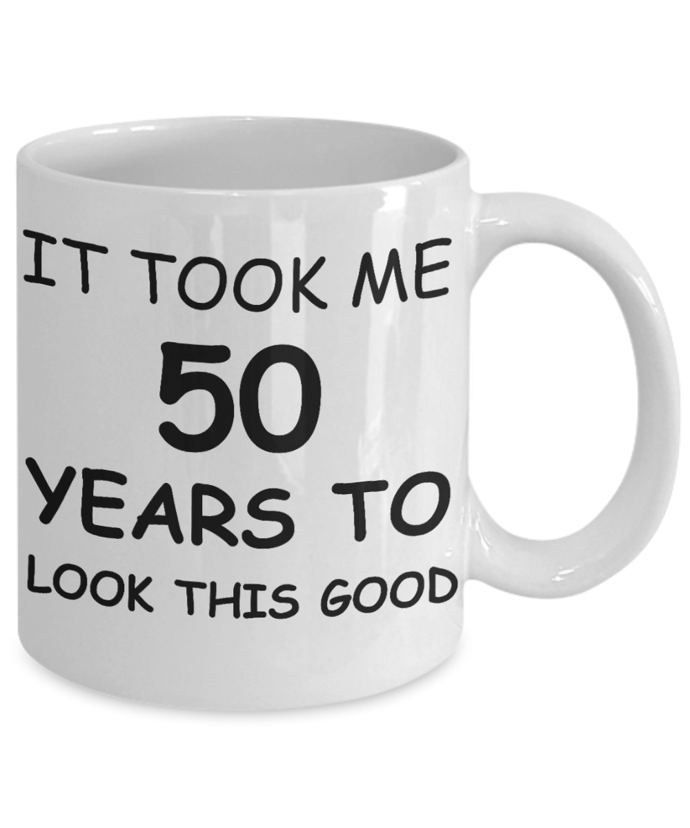50th birthday gifts for women - It Took Me 50 Years To Look This Good - Best 50th Birthday Gifts for family Ceramic Cup White, Funny Mugs Gift Ideas 11 Oz