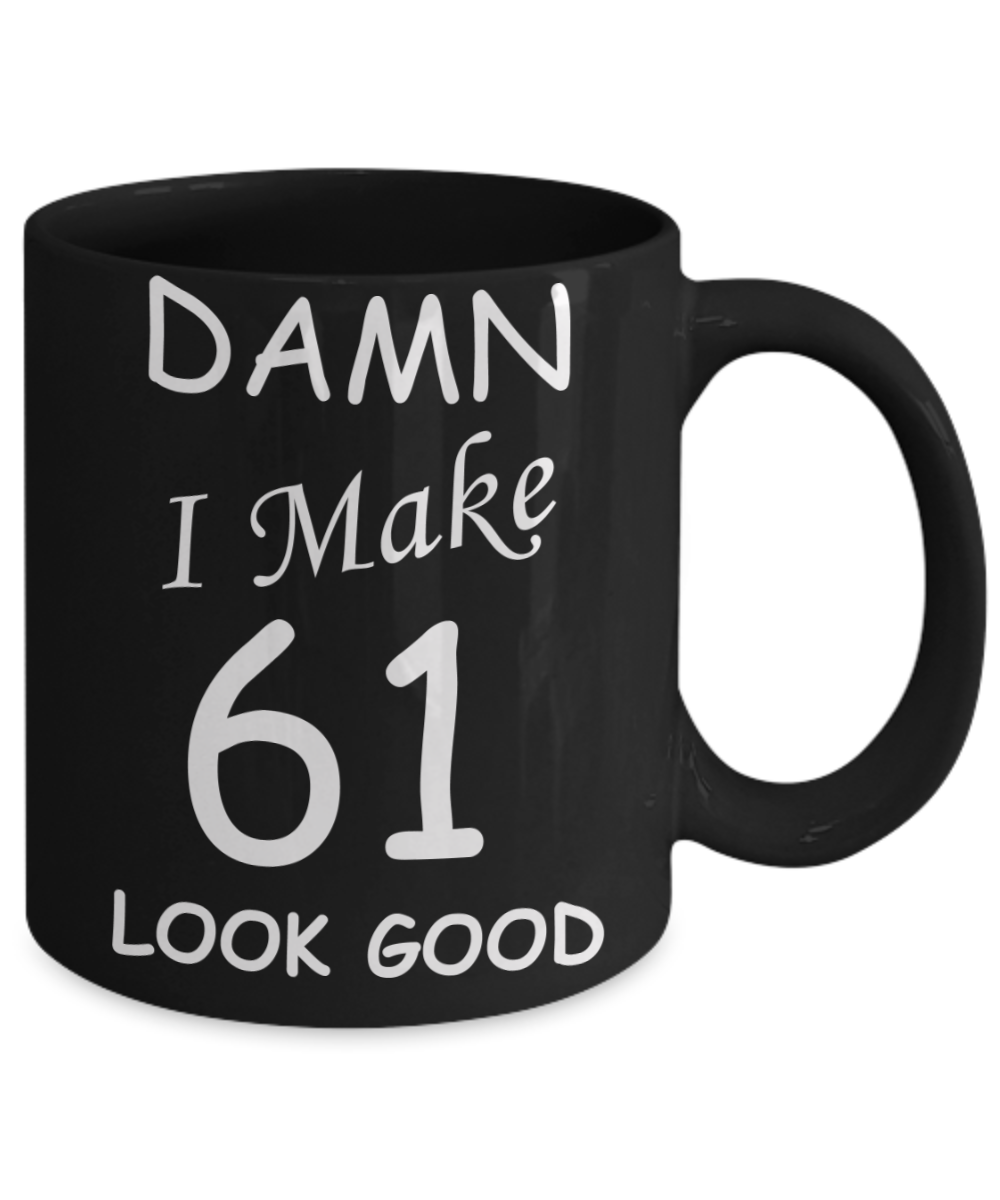 61st birthday gifts for men/women - Damn I Make 61 Look Good, Born In 1959 Birthday Mugs - Funny Black Porcelain Coffee 11 oz
