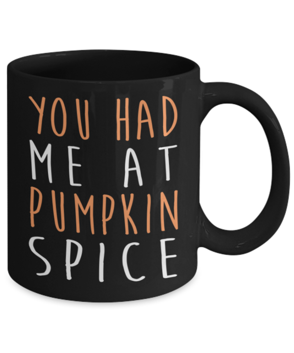 Pumpkin spice Lovers Mugs , You had me at Pumpkin spice - Black Coffee Mug Porcelain Tea Cup 11 oz - Great Gift