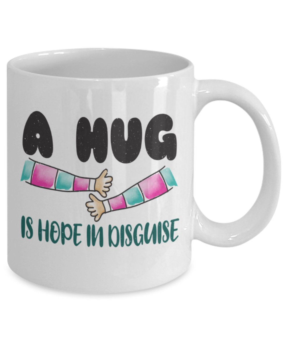 Hug Lovers Mugs, A hug is a hope in disguise - Funny White Porcelain Coffee 11 oz