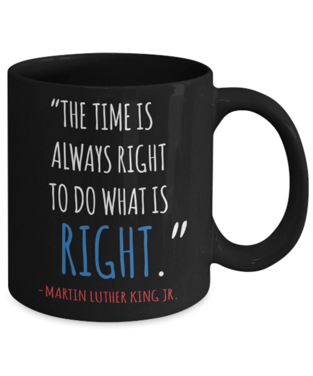 Martin luther king jr malcom x and the civil rights struggle, Right time to do Struggles to Win Quotes - Black Porcelain Coffee Mug Cute Ceramic Cup 11 oz