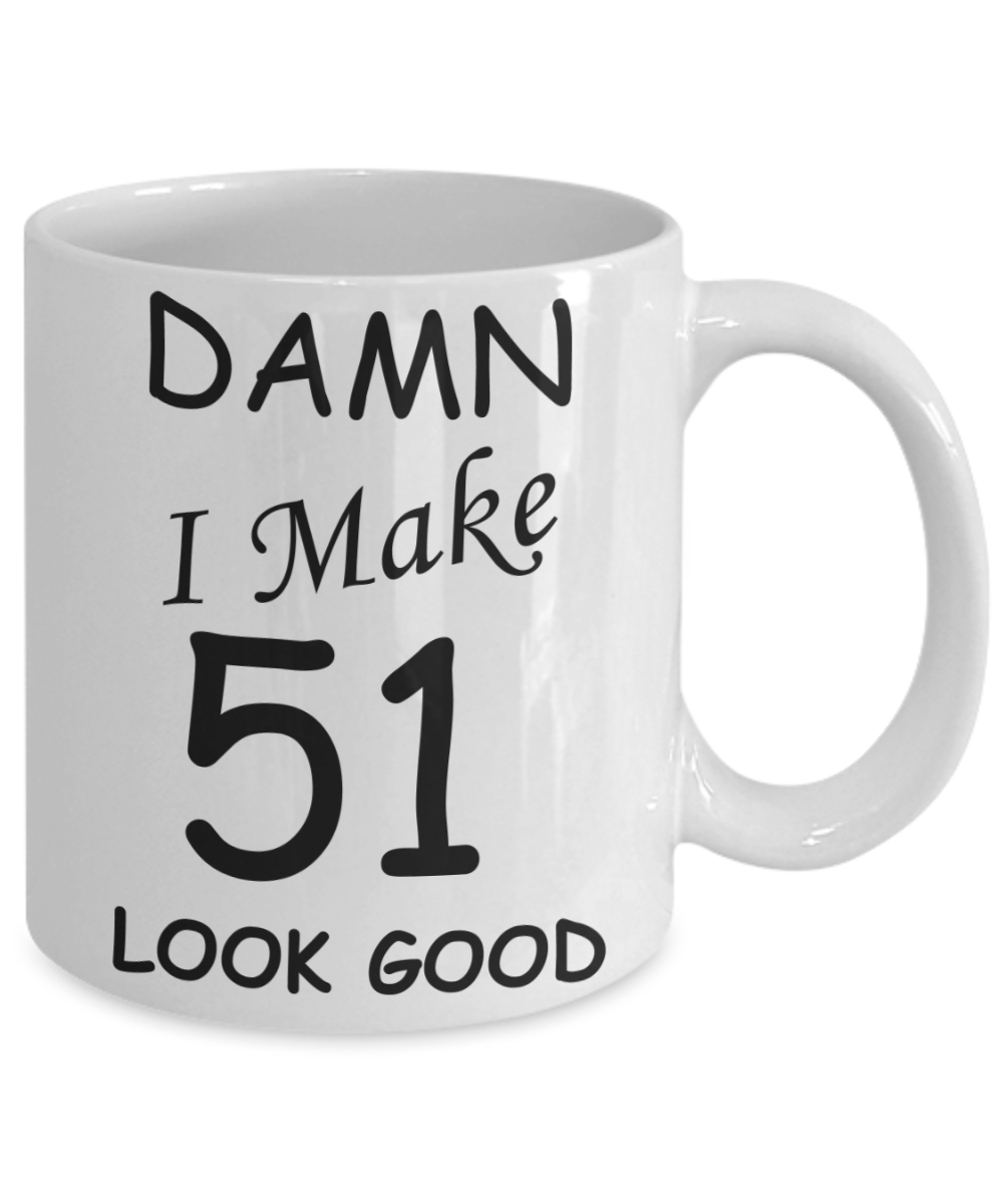 51st birthday gifts for men/women - Damn I Make 51 Look Good, Born In 1969 Birthday Mugs - Funny White Porcelain Coffee 11 oz