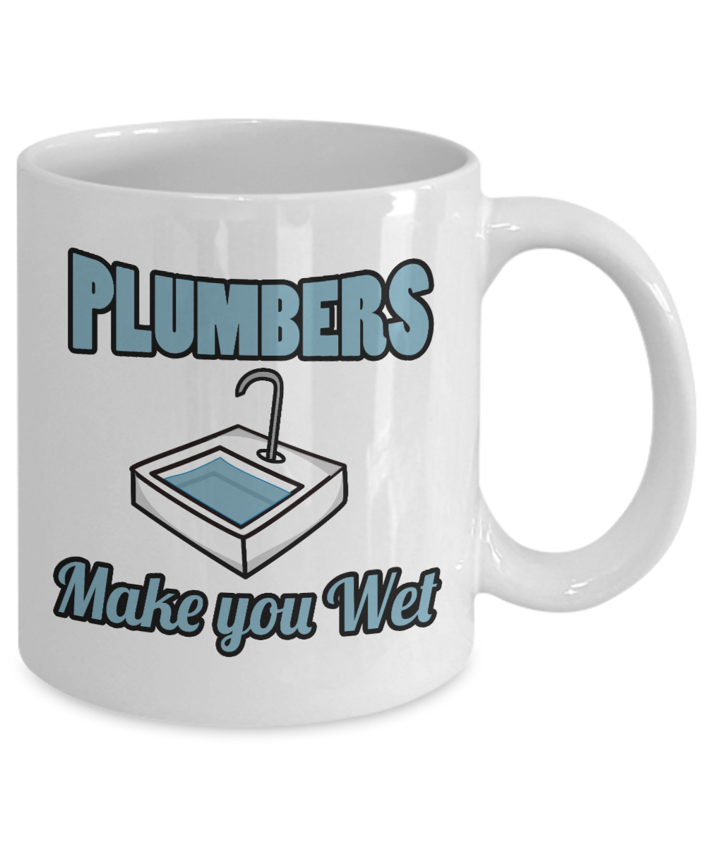 Plumber Coffee mug, Plumbers Make You Wet-White Porcelain Coffee Mug 11 oz For plumber, Father, mom,son