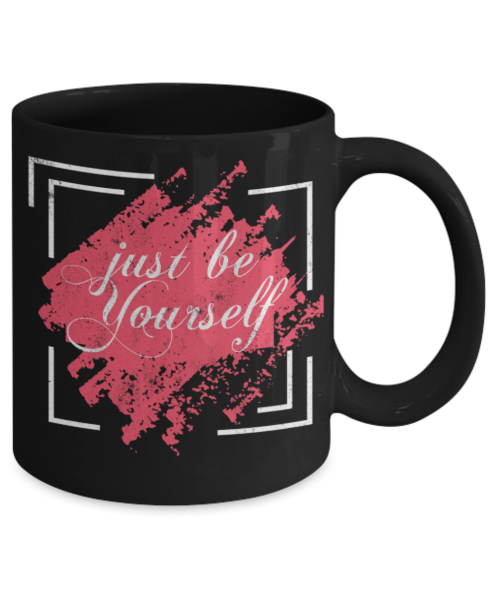 Just be yourself - Funny Black Porcelain Coffee 11 oz