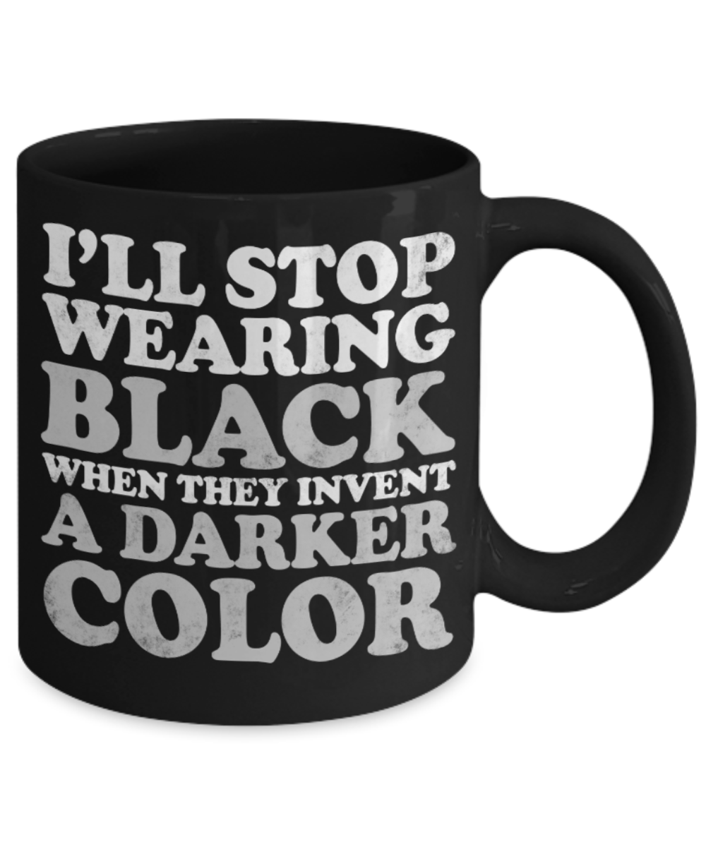 Black Lovers Mugs , I'll stpr wearing black - Black Coffee Mug Porcelain Tea Cup 11 oz - Great Gift