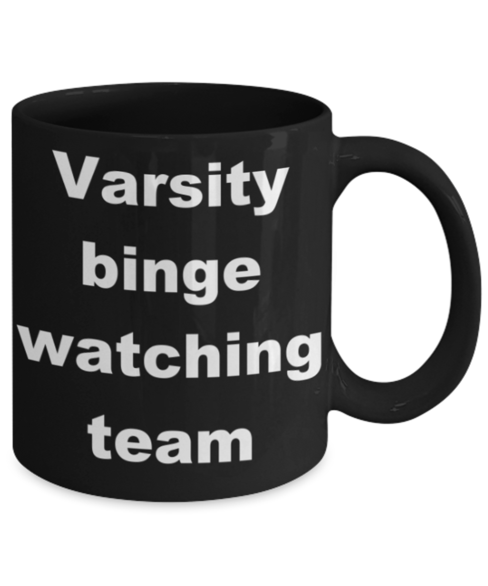 Varsity binge watching team - Black Porcelain Coffee 11 oz